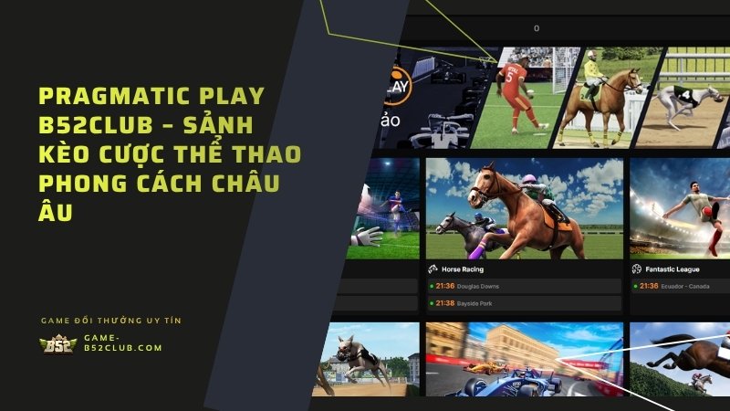 Pragmatic Play B52Club – Sảnh Kèo Cược Thể Thao Phong Cách Châu Âu