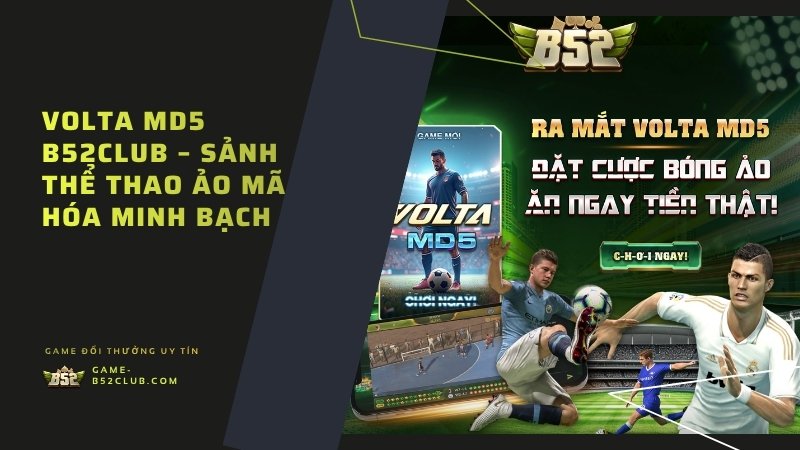 Volta MD5 B52Club – Sảnh Thể Thao Ảo Mã Hóa Minh Bạch