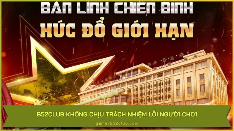 B52Club không chịu trách nhiệm lỗi người chơi
