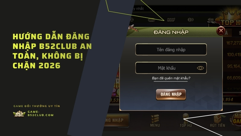 Hướng dẫn đăng nhập B52Club an toàn, không bị chặn 2026 🔐