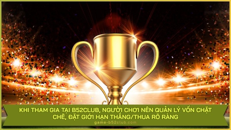Khi tham gia tại B52Club, người chơi nên quản lý vốn chặt chẽ, đặt giới hạn thắng/thua rõ ràng