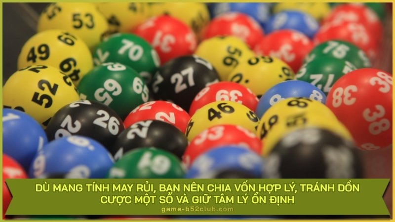 Dù mang tính may rủi, bạn nên chia vốn hợp lý, tránh dồn cược một số và giữ tâm lý ổn định