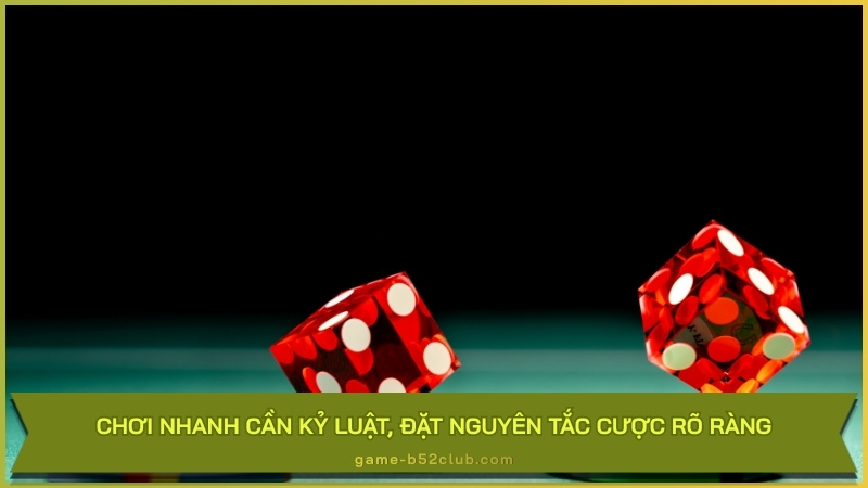 Chơi nhanh cần kỷ luật, đặt nguyên tắc cược rõ ràng