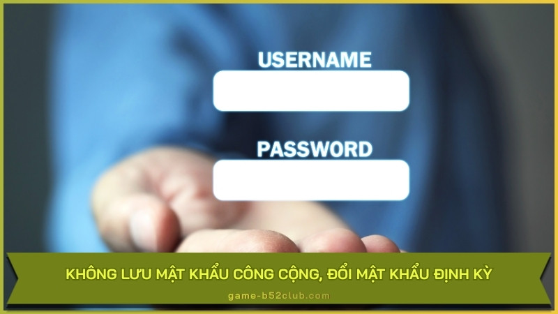 Không lưu mật khẩu công cộng, đổi mật khẩu định kỳ