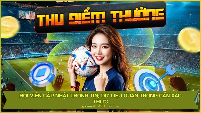 Hội viên cập nhật thông tin; dữ liệu quan trọng cần xác thực