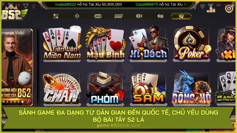 Sảnh game đa dạng từ dân gian đến quốc tế, chủ yếu dùng bộ bài Tây 52 lá.