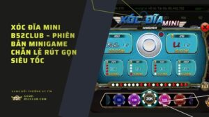 Xóc Đĩa Mini B52Club – Phiên Bản Minigame Chẵn Lẻ Rút Gọn Siêu Tốc